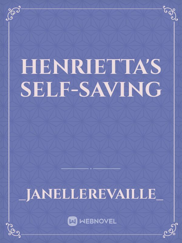 Henrietta's Self-Saving