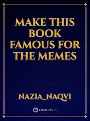 Make this book famous for the memes Book