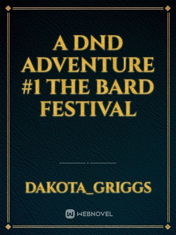 A DND Adventure #1
The Bard Festival Book