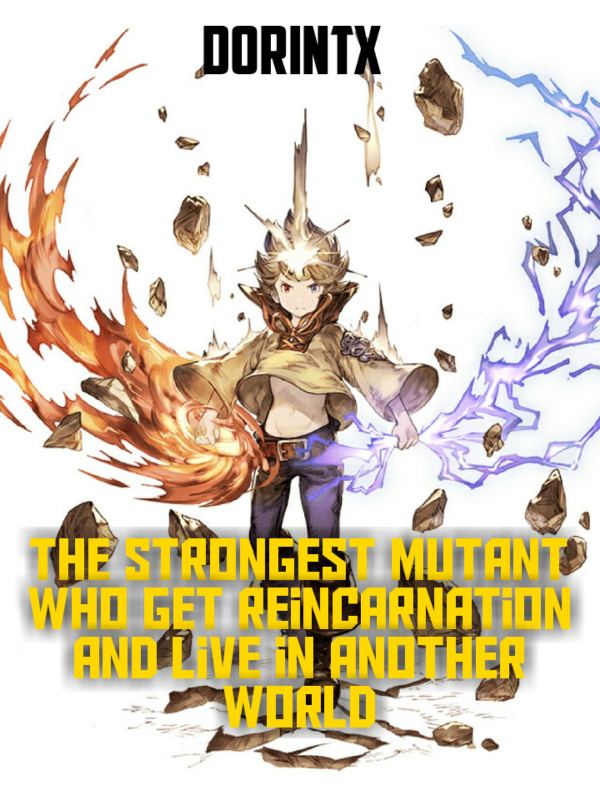 The strongest Mutant who get reincarnation and live in another world.