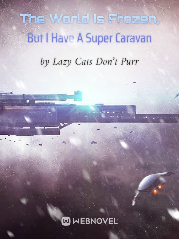 The World Is Frozen, But I Have A Super Caravan