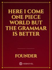 Here I come One Piece world but the grammar is better Book