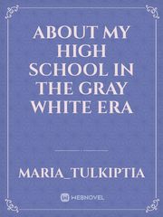 about my high school in the gray white era Book