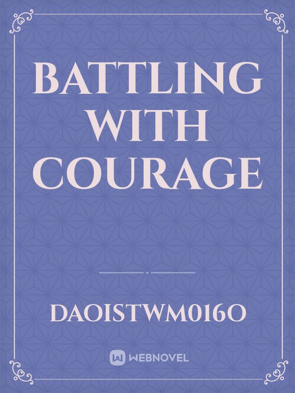 Battling with Courage