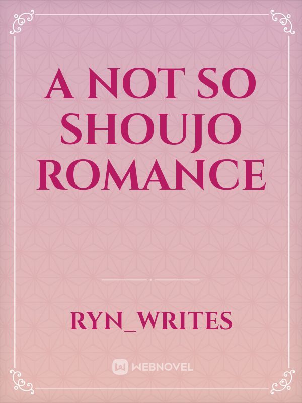 A Not So Shoujo Romance