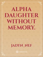 Alpha daughter without memory. Book
