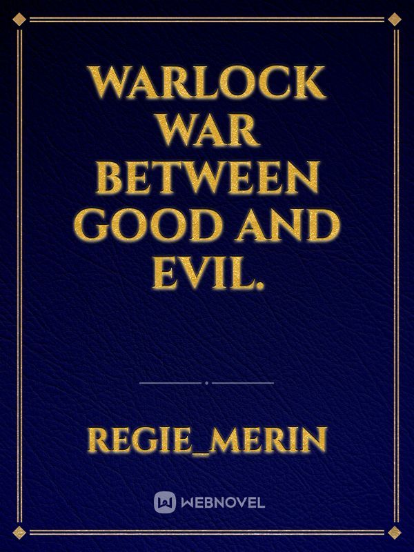 Warlock
War between 
Good and Evil.