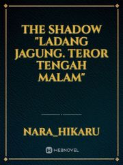 The Shadow 
"Ladang Jagung. Teror Tengah Malam" Book