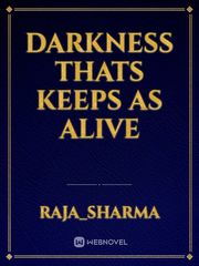 Darkness thats keeps as alive Book