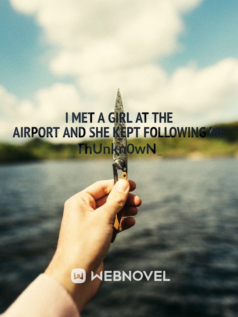 I Met A Girl At The Airport And She Kept Following Me