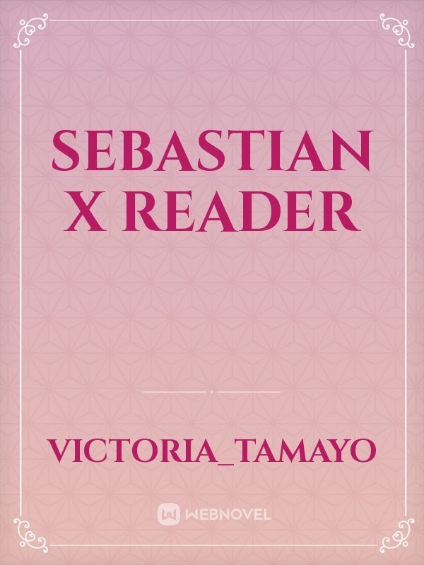 Sebastian X reader Book