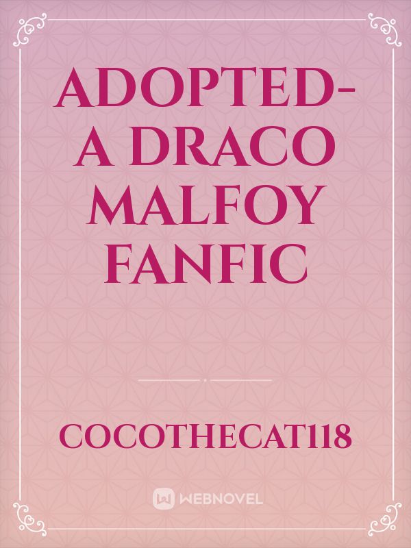 Adopted- A Draco Malfoy Fanfic