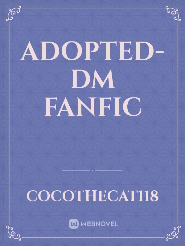 Adopted- DM Fanfic Book