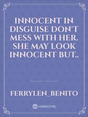 Innocent in Disguise

Don't mess with her. She may look innocent but.. Book