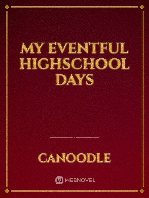 My Eventful Highschool Days