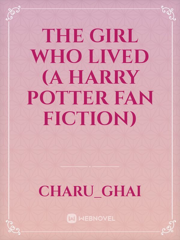 The Girl Who Lived (A Harry Potter Fan fiction)