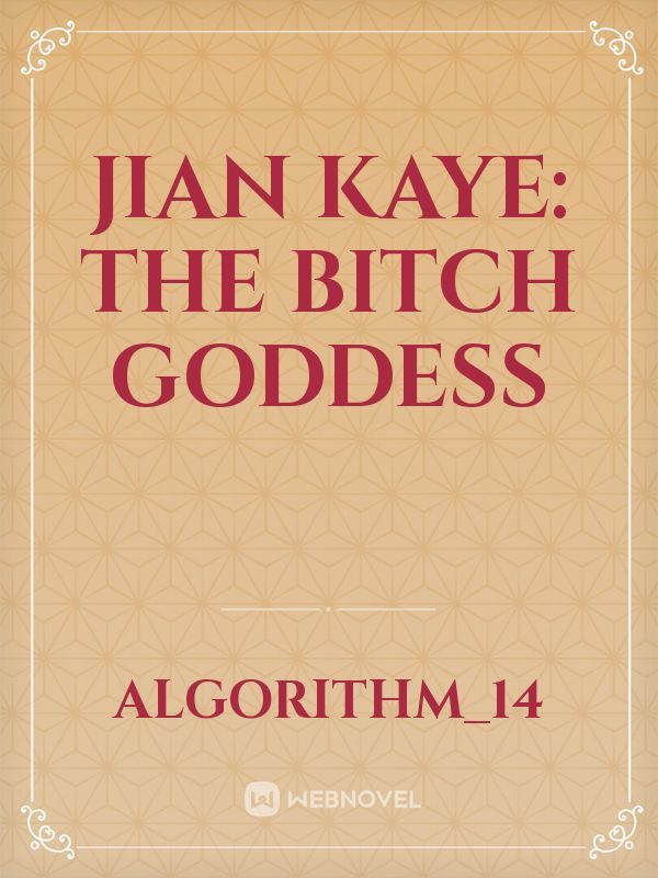 JIAN KAYE: The Bitch Goddess