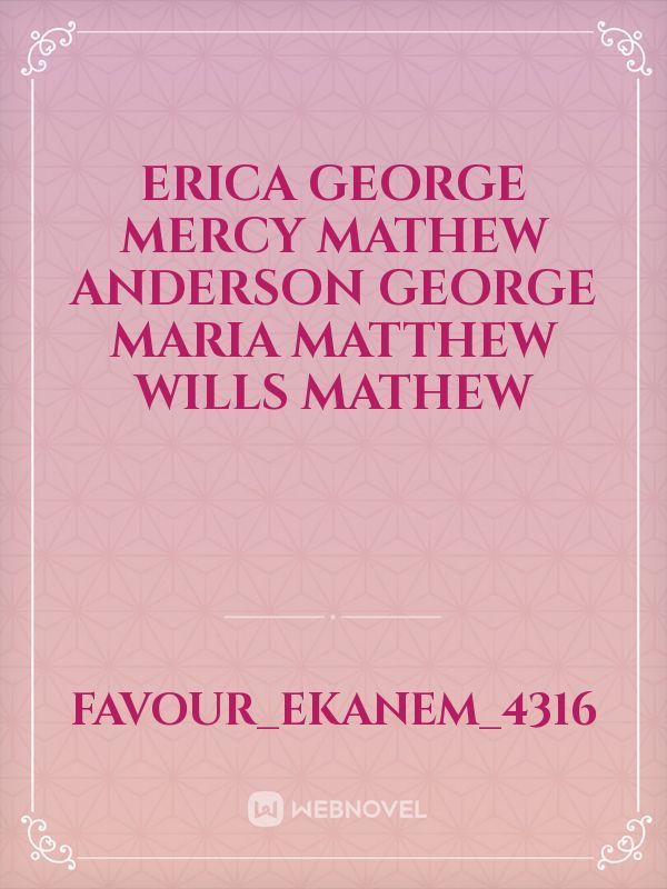 Erica George
mercy Mathew
Anderson George
Maria Matthew
wills mathew Book