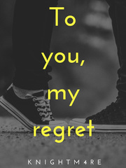 To you, my regret (WIP MANY CHANGES) Book