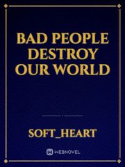 Bad People destroy our world Book