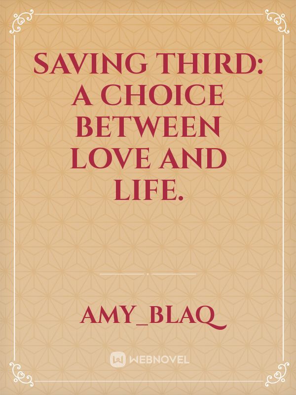 SAVING THIRD: A choice between love and life.