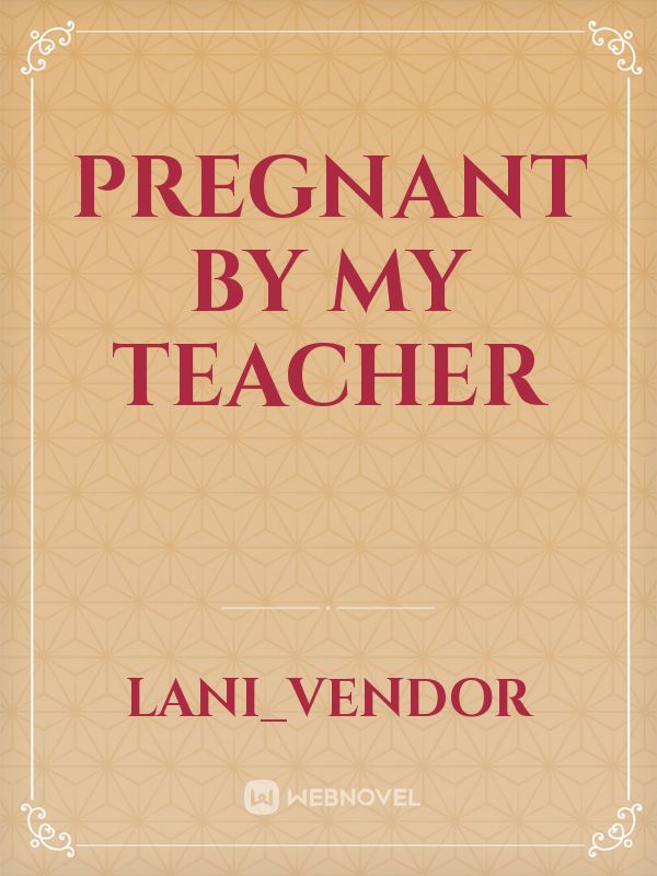 Pregnant by my teacher Book
