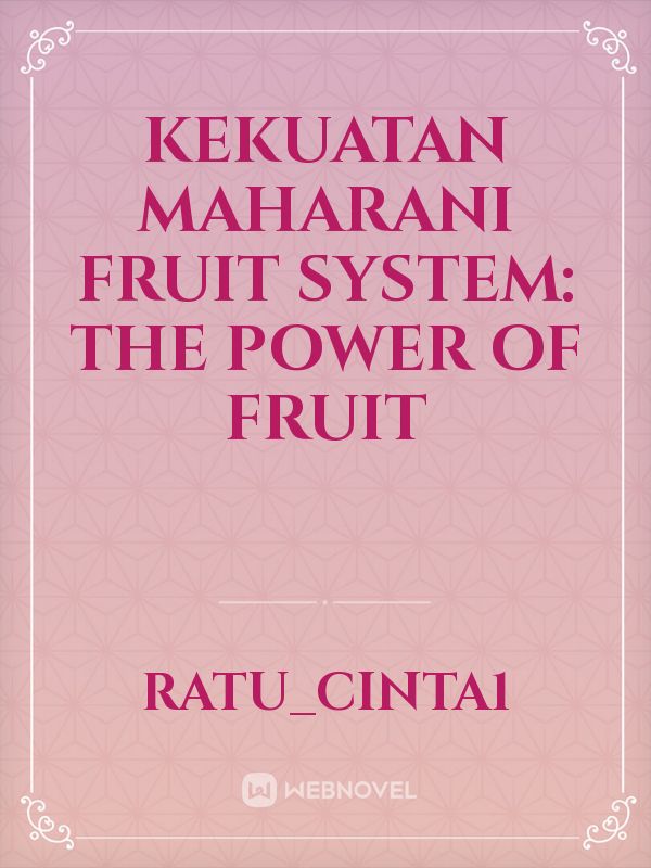 KEKUATAN MAHARANI
Fruit System: the power of fruit