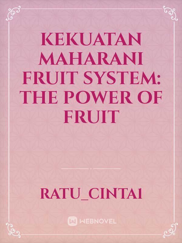 KEKUATAN MAHARANI
Fruit System: the power of fruit
