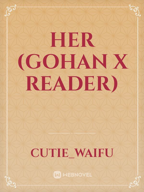 Her (gohan x reader)