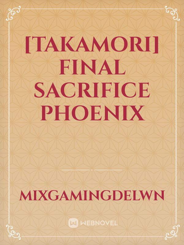 [Takamori] Final Sacrifice Phoenix