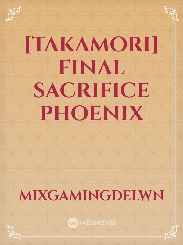 [Takamori] Final Sacrifice Phoenix