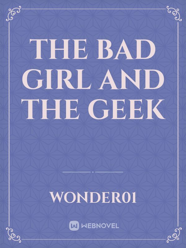 the bad girl and the geek