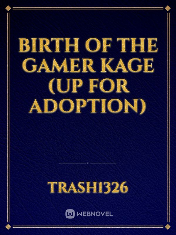 Birth of The Gamer Kage (up for adoption)