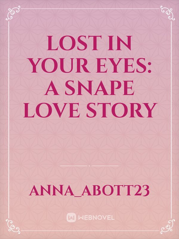 Lost In Your Eyes:
A Snape love story Book