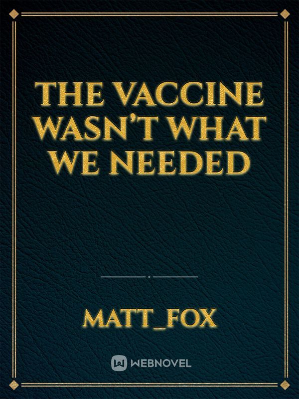 The Vaccine Wasn’t What We Needed