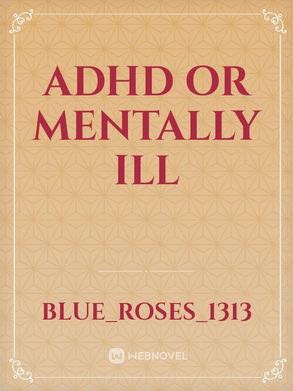 ADHD OR MENTALLY Ill
