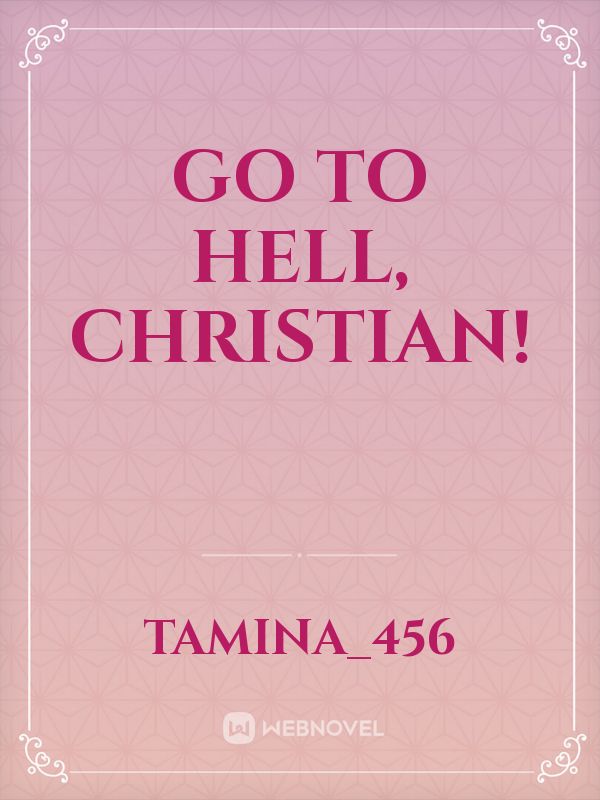 Go to hell, Christian!
