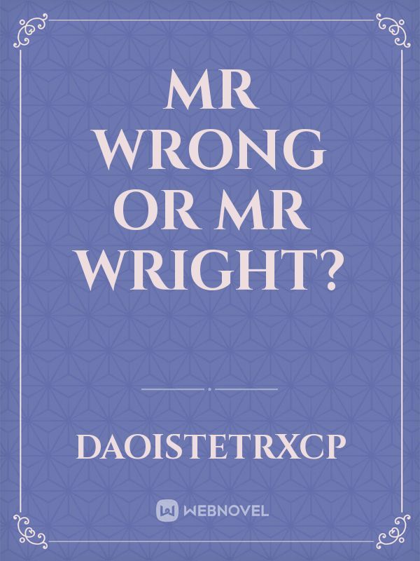 Mr Wrong or Mr Wright?