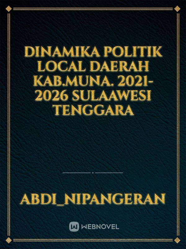 DINAMIKA POLITIK LOCAL
DAERAH KAB.MUNA.
2021-2026
SULAAWESI TENGGARA