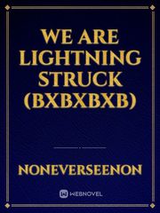 We Are Lightning Struck
(BXBXBXB) Book