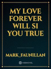 my love forever will si you true Book