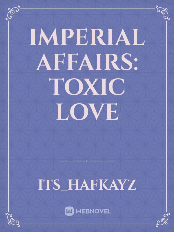 Imperial Affairs: Toxic Love