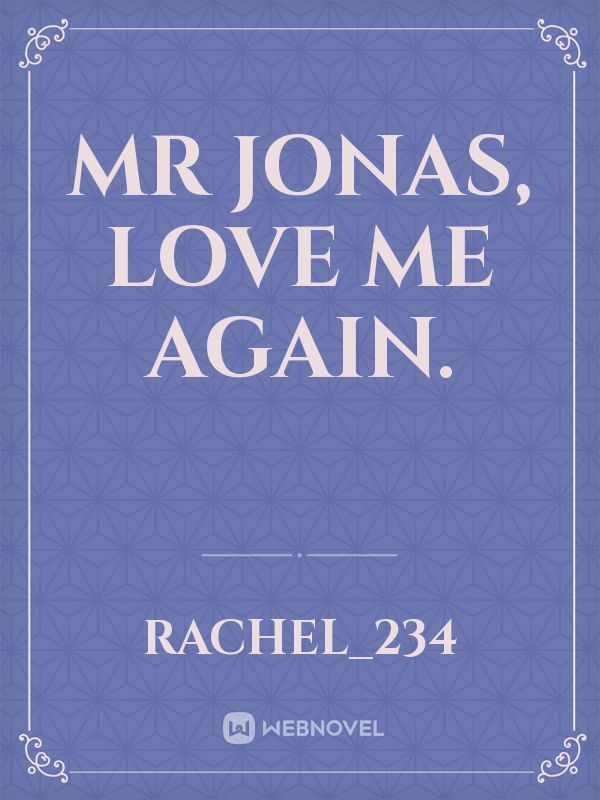 Mr Jonas, love me again.