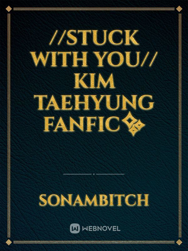 //Stuck With You//
Kim Taehyung Fanfic✨