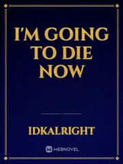 I'm going to die now Book