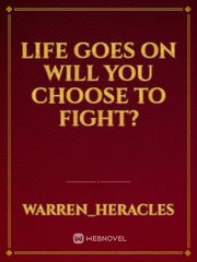 LIFE GOES ON
will you choose to fight? Book