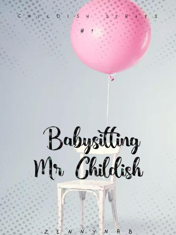 Babysitting Mr. Childish (Childish Series #1)