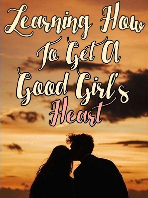 Learning How to Get a Good Girl's Heart