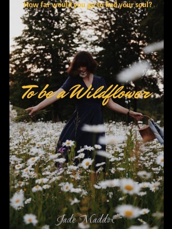 To be a Wildflower