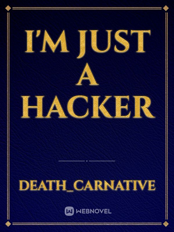 I'm Just a Hacker